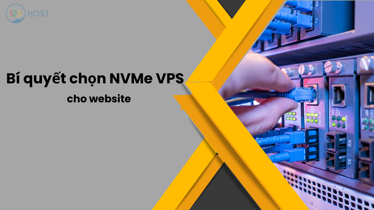 Bí quyết chọn dịch vụ NVMe VPS cho website