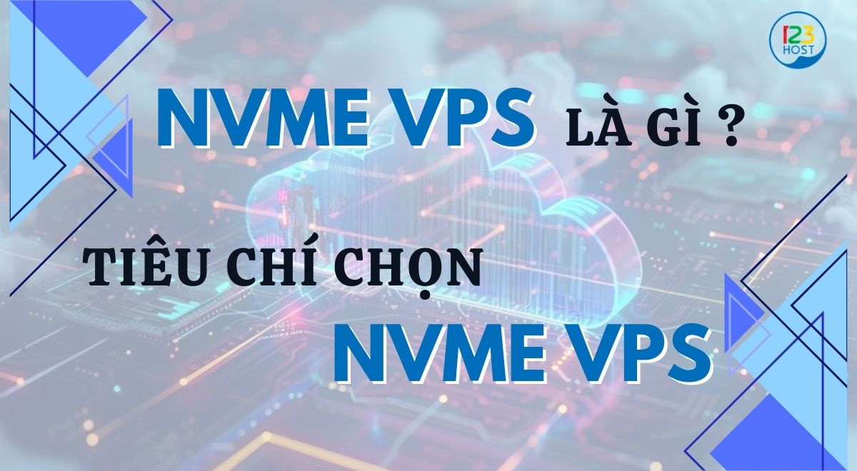 NVMe VPS là gì? Tiêu chí chọn NVMe VPS