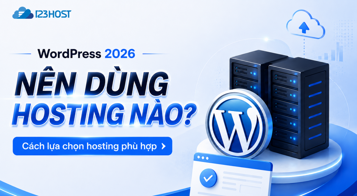 WordPress 2026 nên dùng hosting nào? Cách lựa chọn hosting phù hợp